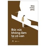 Bức Xúc Không Làm Ta Vô Can (Tái Bản 2024)