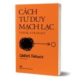Cách Tư Duy Mạch Lạc - Think Straight