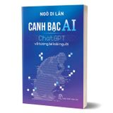 Canh Bạc AI - ChatGPT Và Tương Lai Loài Người