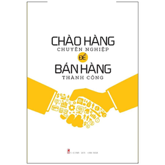 Chào hàng chuyên nghiệp để bán hàng thành công (Tái bản 2022)