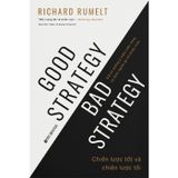 Good Strategy Bad Strategy - Chiến Lược Tốt Và Chiến Lược Tồi - Giã Từ Những Ý Niệm Viển Vông Và Định Nghĩa Lại Về Chiến Lược