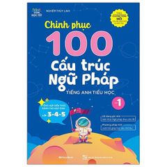 Chinh Phục 100 Cấu Trúc Ngữ Pháp Tiếng Anh Tiểu Học - Tập 1