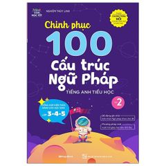 Chinh Phục 100 Cấu Trúc Ngữ Pháp Tiếng Anh Tiểu Học - Tập 2