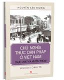 Chủ nghĩa thực dân Pháp ở Việt Nam thực chất và huyền thoại văn hóa và chính trị