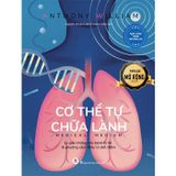 Cơ Thể Tự Chữa Lành - Lý Giải Những Căn Bệnh Bí Ẩn Và Phương Cách Điều Trị Dứt Điểm (Tái Bản 2024)
