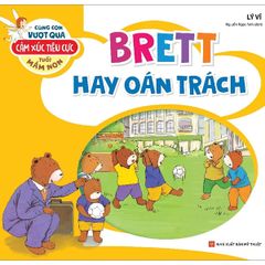 Cùng con vượt qua cảm xúc tiêu cực tuổi mầm non – Brett hay oán trách