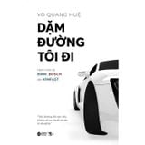 Dặm Đường Tôi Đi - Hành Trình Từ BMW, Bosch Đến Vinfast (Tái bản)