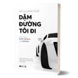 Dặm Đường Tôi Đi - Hành Trình Từ BMW, Bosch Đến Vinfast (Tái bản)