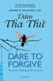 Dám Tha Thứ - Dare To Forgive (Tái Bản 2021)