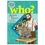 Who? Chuyện Kể Về Danh Nhân Thế Giới - Antoni Gaudi