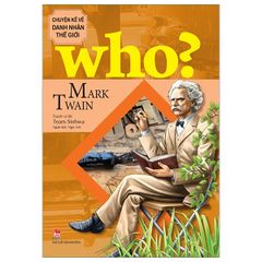 Who? Chuyện Kể Về Danh Nhân Thế Giới - Mark Twain