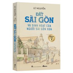 Đất Sài Gòn và sinh hoạt của người Sài Gòn xưa