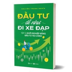 Đầu tư dễ như đi xe đạp - Tập 2: Khởi nghiệp bằng đầu tư tài chính