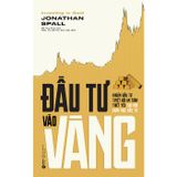 Đầu Tư Vào Vàng - Khoản Đầu Tư Tuyệt Đối An Toàn Thiết Yếu Cho Mọi Danh Mục Đầu Tư (Tái Bản 2024)