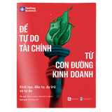 Để Tự Do Tài Chính Từ Con Đường Kinh Doanh - Khởi Tạo, Đầu Tư, Dự Trữ Và Tự Do