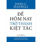 Sách Để Hôm Nay Trở Thành Kiệt Tác