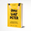 Định luật Peter - Những quy luật tâm lý thao túng suy nghĩ và hành động của chúng ta