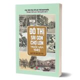 Đô thị Sài Gòn Chợ Lớn trước năm 1945 (Qua tài liệu lưu trữ)