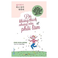 Dù không thích những vẫn phải làm