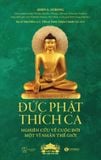 Đức Phật Thích Ca - Nghiên cứu về cuộc đời của một vĩ nhân thế giới