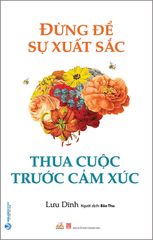 Đừng Để Sự Xuất Sắc Thua Cuộc Trước Cảm Xúc