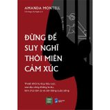 Đừng để suy nghĩ thôi miên cảm xúc