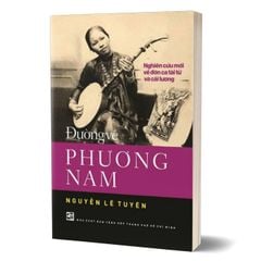 Đường về Phương Nam - Nghiên cứu mới về đờn ca tài tử và cải lương