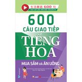 600 Câu Giao Tiếp Tiếng Hoa - Mua Sắm Và Ăn Uống