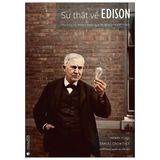 Sự Thật Về Edison - Phù Thủy Xứ Menlo Park Qua Lời Kể Của Henry Ford