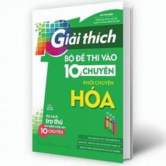 Giải Thích Bộ Đề Thi Vào 10 Chuyên - Khối Chuyên Hóa