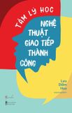 Tâm Lý Học Nghệ Thuật Giao Tiếp Thành Công