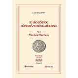 Khảo cổ học Đồng bằng sông Mê Kông - Tập III: Văn hóa Phù Nam  (Kèm theo cuốn phụ bản 120 trang)