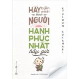 Hãy biến mình thành người hạnh phúc nhất bây giờ