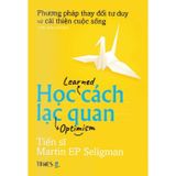 Học cách lạc quan - Thay đổi suy nghĩ để chuyển hóa cuộc đời