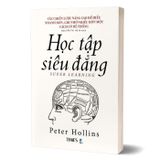 Học tập siêu đẳng: Các chiến lược nâng cao để hiểu nhanh hơn, ghi nhớ nhiều hơn một cách có hệ thống