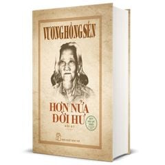 Vương Hồng Sển - Hơn Nửa Đời Hư (Bìa Cứng)