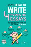 How To Write 4 Types Of Essays - Từng Bước Làm Quen Với Viết Luận Tiếng Anh