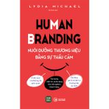 Human branding - nuôi dưỡng thương hiệu bằng sự thấu cảm