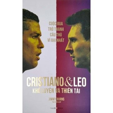 Cuộc Đua Trở Thành Cầu Thủ Vĩ Đại Nhất: Cristiano Và Leo - Khổ Luyện Và Thiên Tài