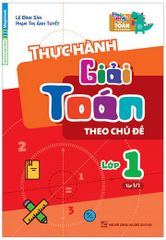 Sách Thực Hành Giải Toán Theo Chủ Đề Lớp 1 - Tập 1