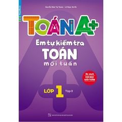 Sách Toán A+ Em Tự Kiểm Tra Toán Mỗi Tuần Lớp 1 - Tập 2