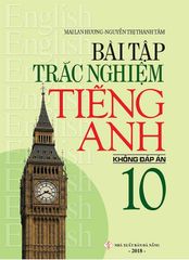 Bài Tập Trắc Nghiệm Tiếng Anh - Lớp 10 (Không Đáp Án)