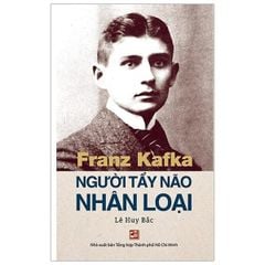 Franz Kafka - Người Tẩy Não Nhân Loại (Tái Bản 2019)