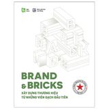 Brand & Bricks - Xây Dựng Thương Hiệu Từ Những Viên Gạch Đầu Tiên (Tái Bản 2019)