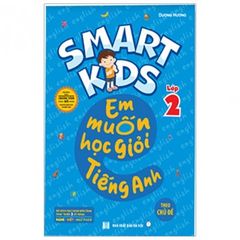 Smart Kids - Em Muốn Học Giỏi Tiếng Anh Lớp 2 - Theo Chủ Đề