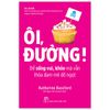 Ôi, Đường! Để Sống Vui, Khỏe Mà Vẫn Thỏa Đam Mê Đồ Ngọt