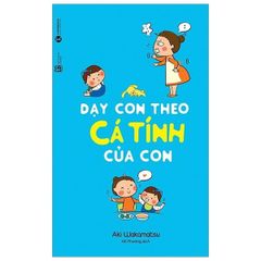 Dạy Con Theo Cá Tính Của Con (Tái Bản 2020)