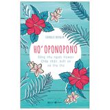 Ho’oponopono: Sống Như Người Hawaii - Chấp Nhận, Biết Ơn Và Tha Thứ