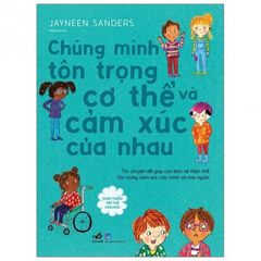 Phát Triển Trí Tuệ Cảm Xúc - Chúng Mình Tôn Trọng Cơ Thể Và Cảm Xúc Của Nhau (Tái Bản 2025)