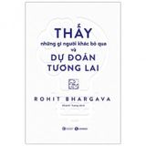 Sách Thấy Những Gì Người Khác Bỏ Qua Và Dự Đoán Tương Lai